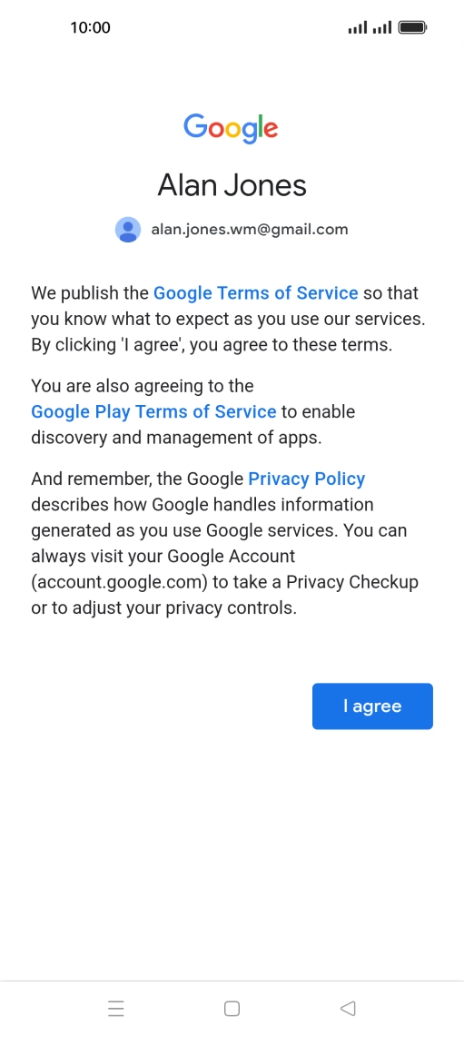 Press I agree and follow the instructions on the screen to select settings for your Google account. Press I agree and follow the instructions on the screen to select settings for your Google account.