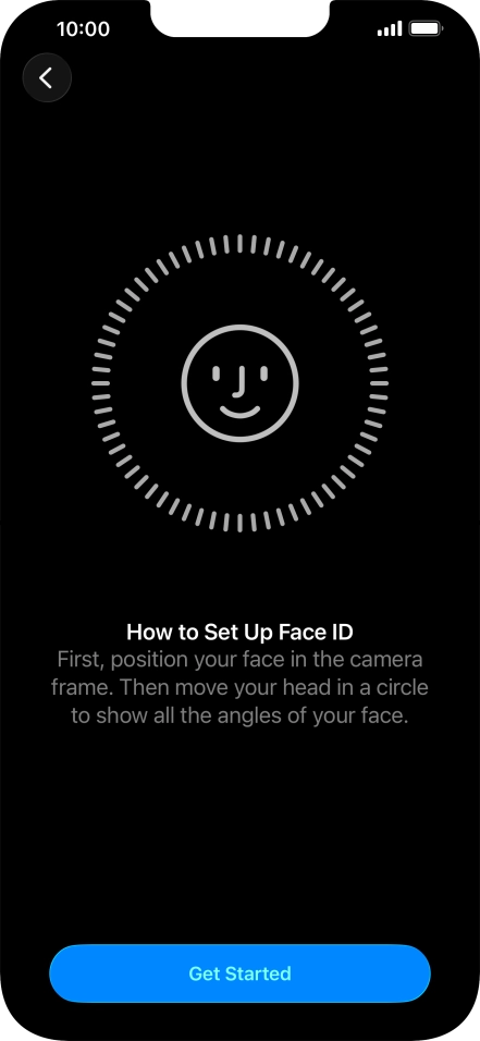 Press Get Started and follow the instructions on the screen to set up Face ID. Press Get Started and follow the instructions on the screen to set up Face ID.
