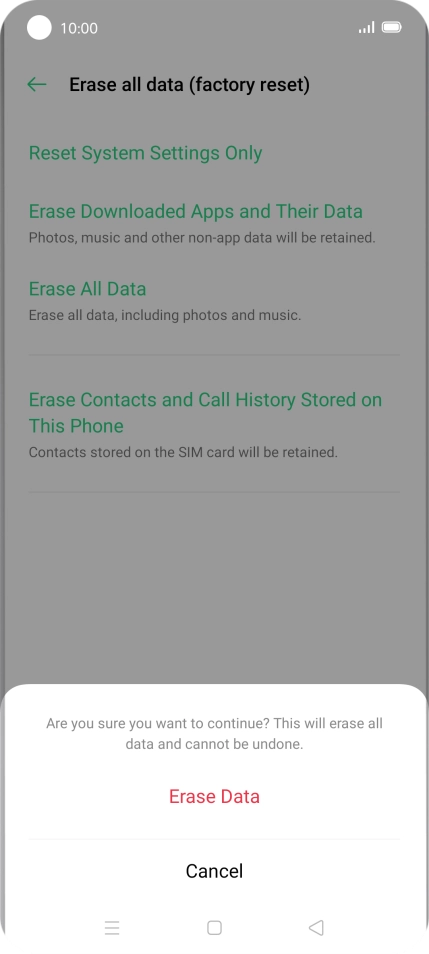 Press Erase Data. Wait a moment while the factory default settings are restored. Follow the instructions on the screen to set up your phone and prepare it for use. Press Erase Data. Wait a moment while the factory default settings are restored. Follow the instructions on the screen to set up your phone and prepare it for use.