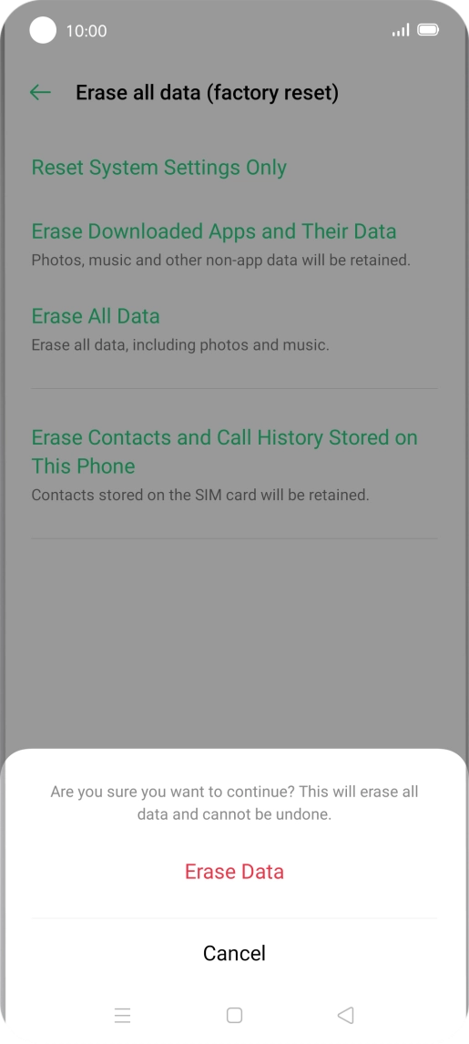 Press Erase Data. Wait a moment while the factory default settings are restored. Follow the instructions on the screen to set up your phone and prepare it for use. Press Erase Data. Wait a moment while the factory default settings are restored. Follow the instructions on the screen to set up your phone and prepare it for use.