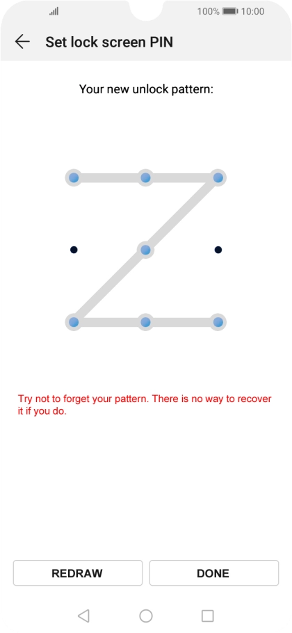Slide your finger across the screen to connect at least four points, repeat the selected phone lock code and press DONE. Slide your finger across the screen to connect at least four points, repeat the selected phone lock code and press DONE.