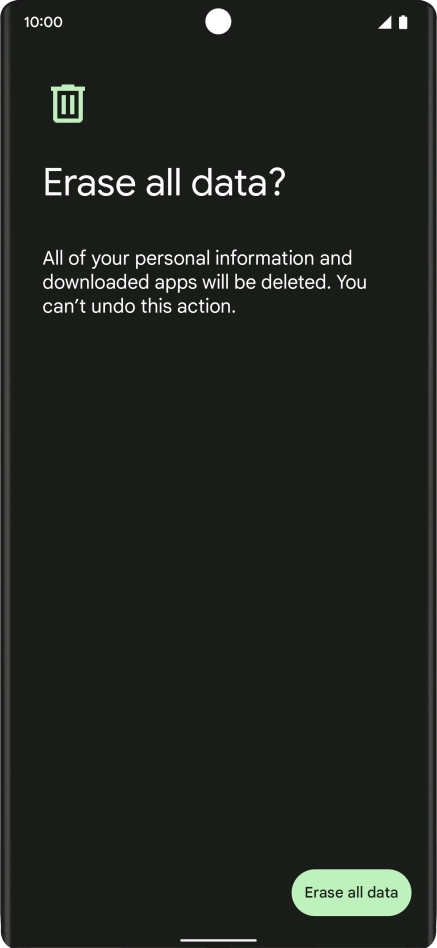 Press Erase all data. Wait a moment while the factory default settings are restored. Follow the instructions on the screen to set up your phone and prepare it for use. Press Erase all data. Wait a moment while the factory default settings are restored. Follow the instructions on the screen to set up your phone and prepare it for use.
