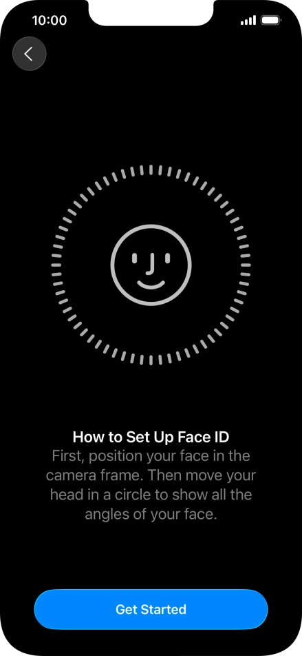 Press Get Started and follow the instructions on the screen to set up Face ID. Press Get Started and follow the instructions on the screen to set up Face ID.