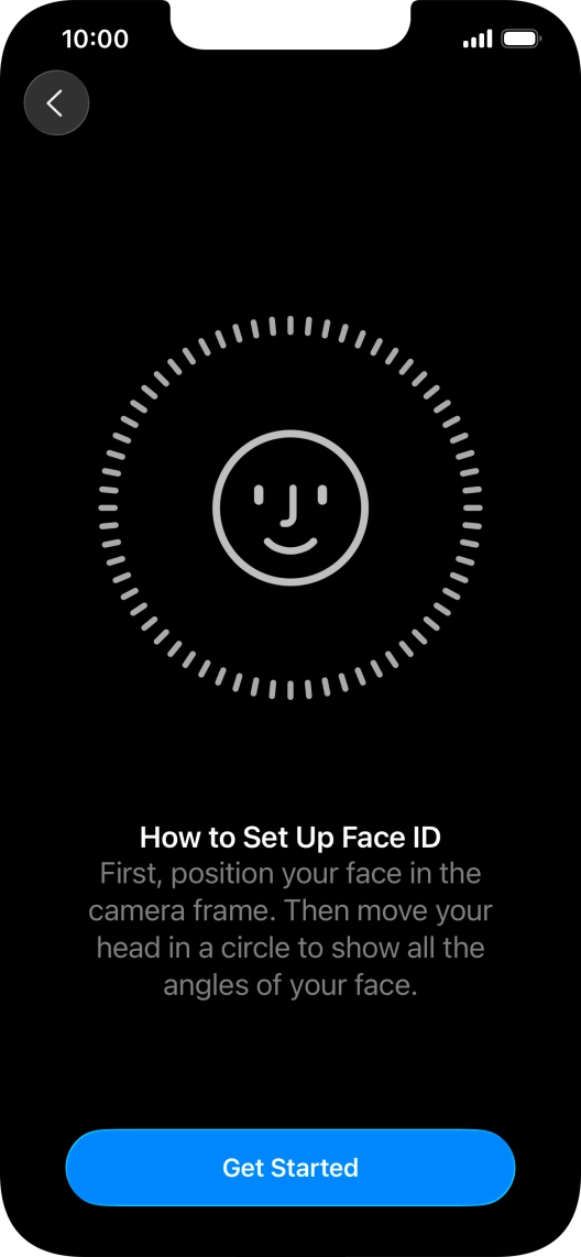 Press Get Started and follow the instructions on the screen to set up Face ID. Press Get Started and follow the instructions on the screen to set up Face ID.