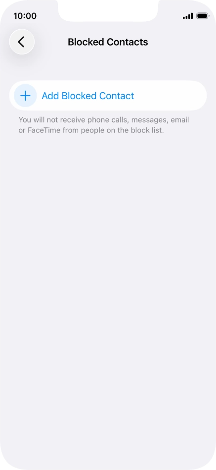 Press Add Blocked Contact and follow the instructions on the screen to block a contact. Press Add Blocked Contact and follow the instructions on the screen to block a contact.