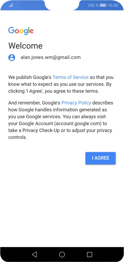 Press I AGREE and follow the instructions on the screen to select settings for your Google account. Press I AGREE and follow the instructions on the screen to select settings for your Google account.