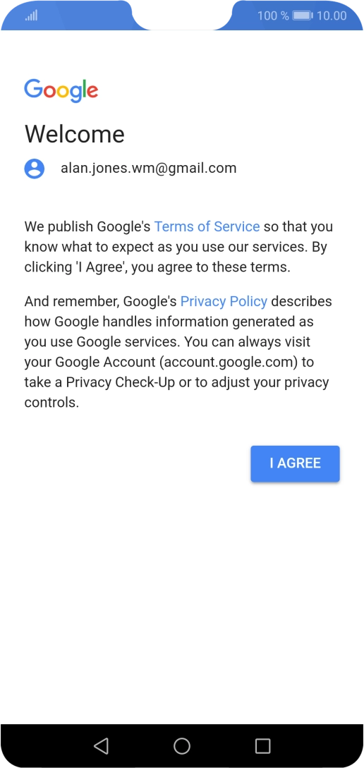 Press I AGREE and follow the instructions on the screen to select settings for your Google account. Press I AGREE and follow the instructions on the screen to select settings for your Google account.
