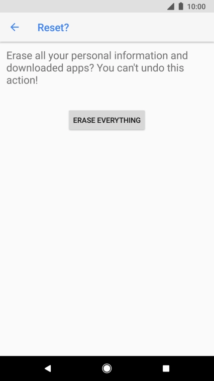 Press ERASE EVERYTHING. Wait a moment while the factory default settings are restored. Follow the instructions on the screen to set up your phone and prepare it for use. Press ERASE EVERYTHING. Wait a moment while the factory default settings are restored. Follow the instructions on the screen to set up your phone and prepare it for use.