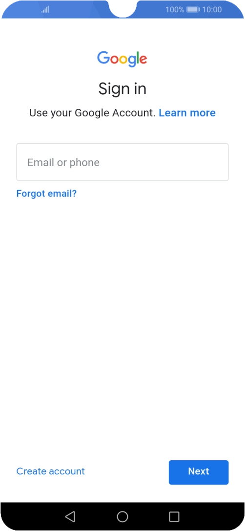 If you don't have a Google account, press Create account and follow the instructions on the screen to create an account. If you don't have a Google account, press Create account and follow the instructions on the screen to create an account.