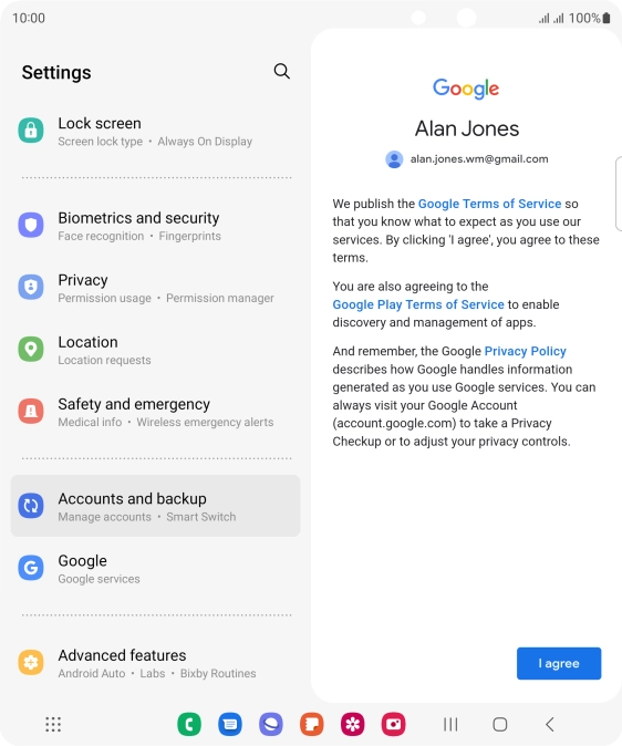 Press I agree and follow the instructions on the screen to select settings for your Google account. Press I agree and follow the instructions on the screen to select settings for your Google account.
