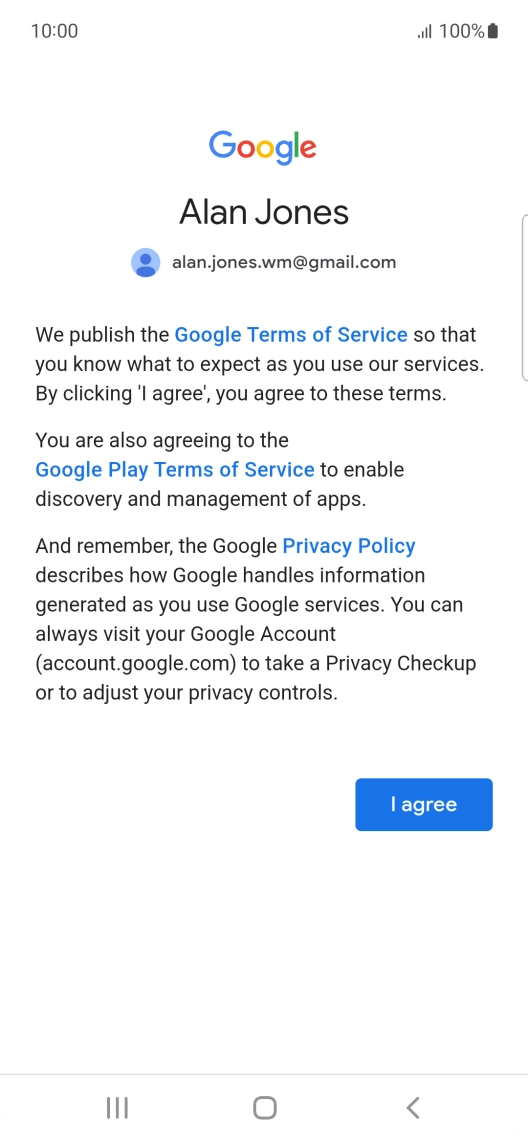 Press I agree and follow the instructions on the screen to select settings for your Google account. Press I agree and follow the instructions on the screen to select settings for your Google account.