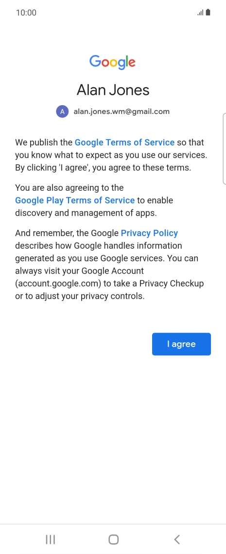 Press I agree and follow the instructions on the screen to select settings for your Google account. Press I agree and follow the instructions on the screen to select settings for your Google account.
