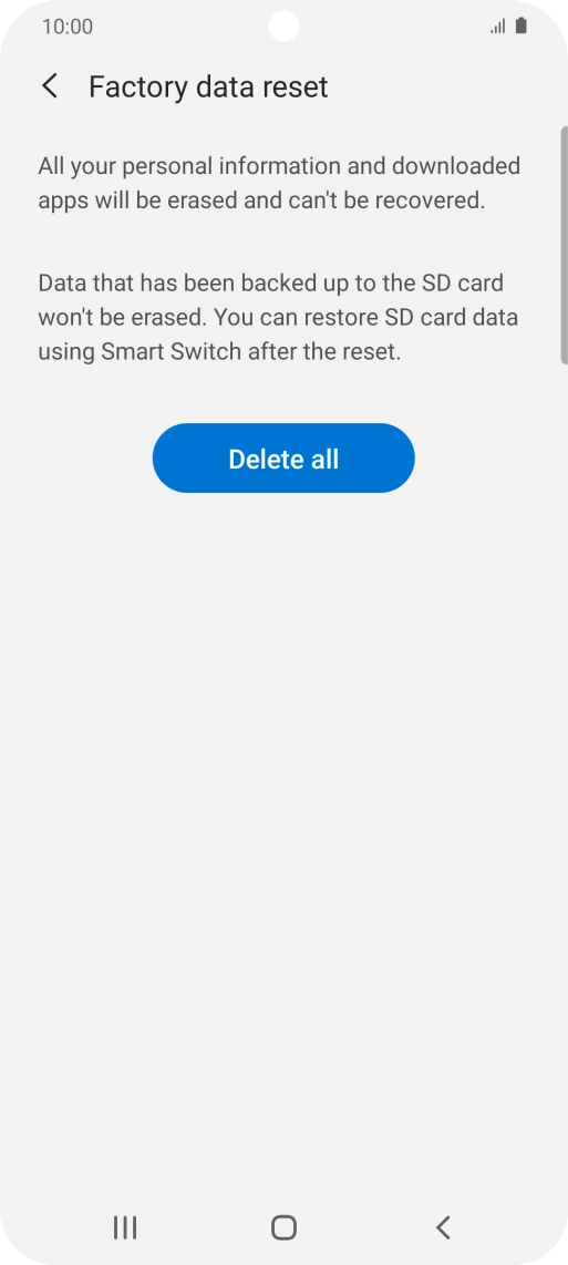 Press Delete all. Wait a moment while the factory default settings are restored. Follow the instructions on the screen to set up your phone and prepare it for use. Press Delete all. Wait a moment while the factory default settings are restored. Follow the instructions on the screen to set up your phone and prepare it for use.