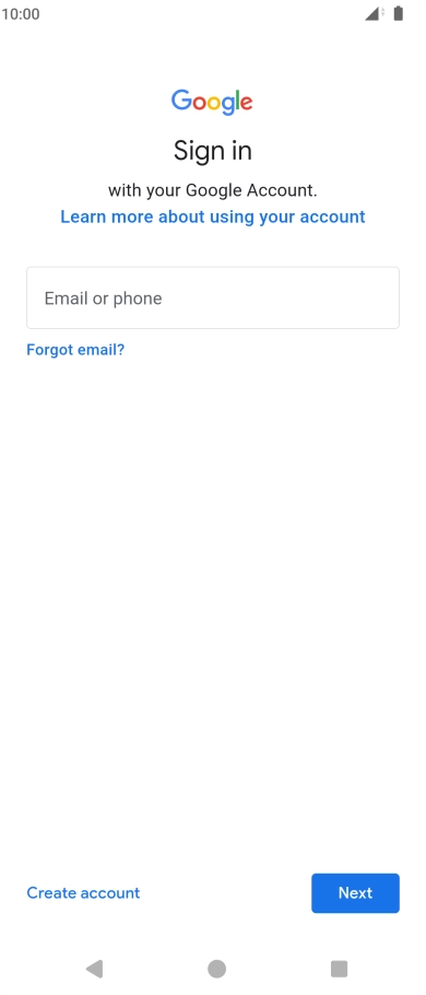 If you don't have a Google account, press Create account and follow the instructions on the screen to create an account. If you don't have a Google account, press Create account and follow the instructions on the screen to create an account.