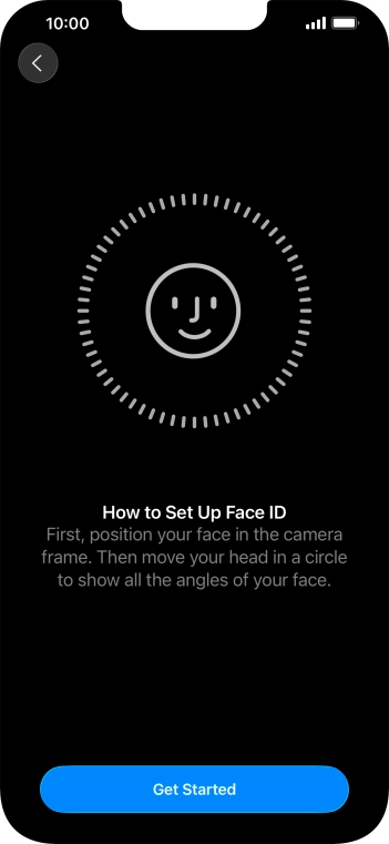 Press Get Started and follow the instructions on the screen to set up Face ID. Press Get Started and follow the instructions on the screen to set up Face ID.