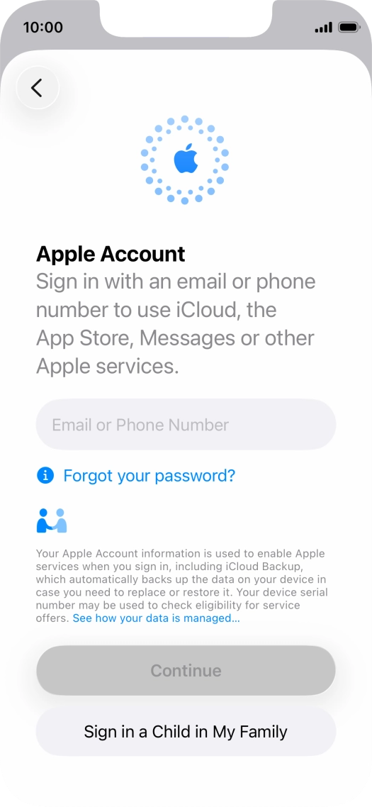 Press Email or Phone Number and key in the username for your Apple Account. Press Email or Phone Number and key in the username for your Apple Account.
