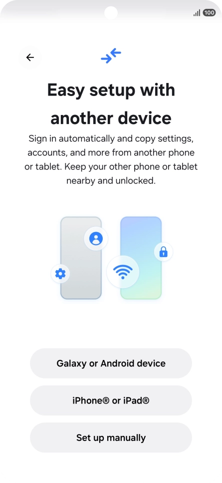 Press the required setting to transfer content from another device or press Set up manually. Press the required setting to transfer content from another device or press Set up manually.