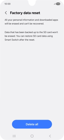 Press Delete all. Wait a moment while the factory default settings are restored. Follow the instructions on the screen to set up your phone and prepare it for use. Press Delete all. Wait a moment while the factory default settings are restored. Follow the instructions on the screen to set up your phone and prepare it for use.
