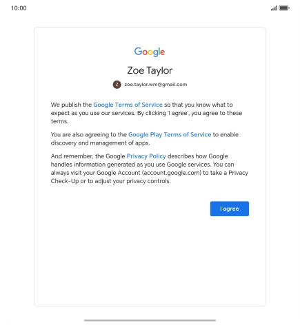 Press I agree and follow the instructions on the screen to select settings for your Google account. Press I agree and follow the instructions on the screen to select settings for your Google account.