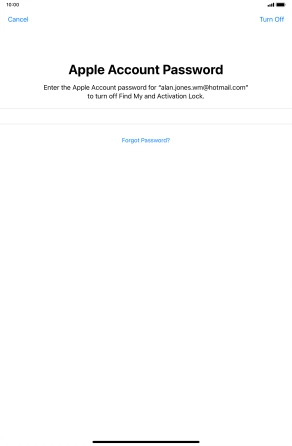 Key in the password for your Apple ID and press Turn Off. Wait a moment while the factory default settings are restored. Follow the instructions on the screen to set up your tablet and prepare it for use. Key in the password for your Apple ID and press Turn Off. Wait a moment while the factory default settings are restored. Follow the instructions on the screen to set up your tablet and prepare it for use.