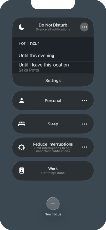 Press the required setting to activate the selected focus mode for a specified period of time or until you leave your current location. Press the required setting to activate the selected focus mode for a specified period of time or until you leave your current location.