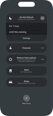 Press the required setting to activate the selected focus mode for a specified period of time or until you leave your current location. Press the required setting to activate the selected focus mode for a specified period of time or until you leave your current location.