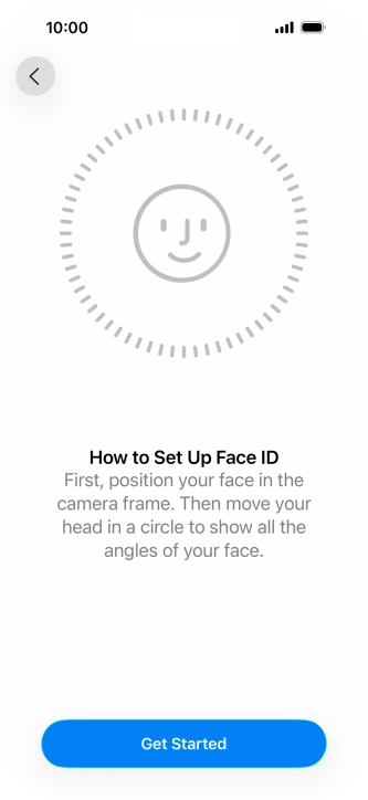 Press Get Started and follow the instructions on the screen to set up Face ID. Press Get Started and follow the instructions on the screen to set up Face ID.