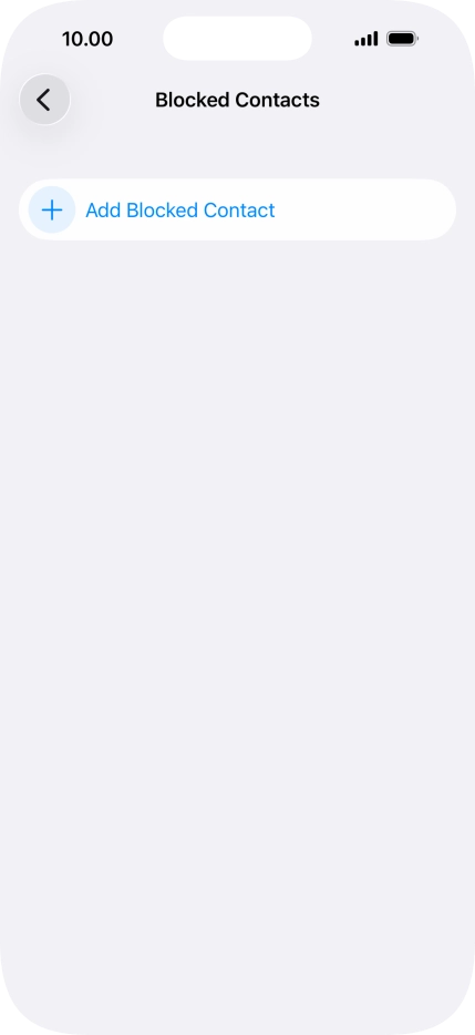 Press Add Blocked Contact and follow the instructions on the screen to block a contact. Press Add Blocked Contact and follow the instructions on the screen to block a contact.