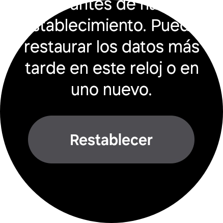 Pulsa Restablecer. Espera unos instantes mientras el smartwatch restablece la configuración predeterminada. Sigue las indicaciones de la pantalla para configurar el smartwatch y dejarlo listo para su uso. Pulsa Restablecer. Espera unos instantes mientras el smartwatch restablece la configuración predeterminada. Sigue las indicaciones de la pantalla para configurar el smartwatch y dejarlo listo para su uso.