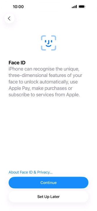 Follow the instructions on the screen to turn on use of Face ID or press Set Up Later. Follow the instructions on the screen to turn on use of Face ID or press Set Up Later.
