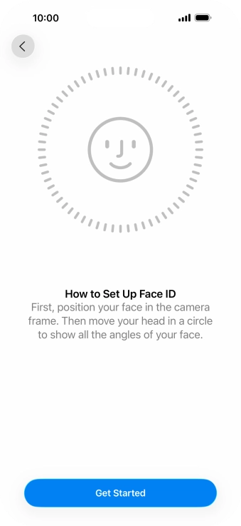 Press Get Started and follow the instructions on the screen to set up Face ID. Press Get Started and follow the instructions on the screen to set up Face ID.