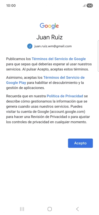 Pulsa Acepto y sigue las indicaciones de la pantalla para seleccionar los ajustes de tu cuenta de Google. Pulsa Acepto y sigue las indicaciones de la pantalla para seleccionar los ajustes de tu cuenta de Google.