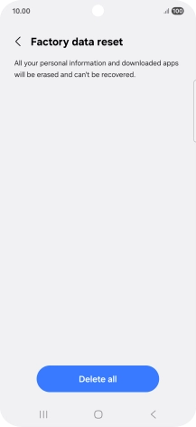 Press Delete all. Wait a moment while the factory default settings are restored. Follow the instructions on the screen to set up your phone and prepare it for use. Press Delete all. Wait a moment while the factory default settings are restored. Follow the instructions on the screen to set up your phone and prepare it for use.