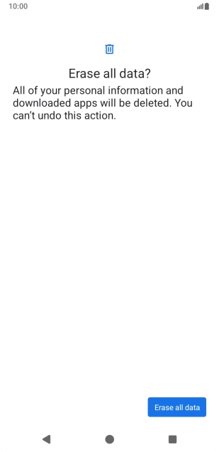 Press Erase all data. Wait a moment while the factory default settings are restored. Follow the instructions on the screen to set up your phone and prepare it for use. Press Erase all data. Wait a moment while the factory default settings are restored. Follow the instructions on the screen to set up your phone and prepare it for use.