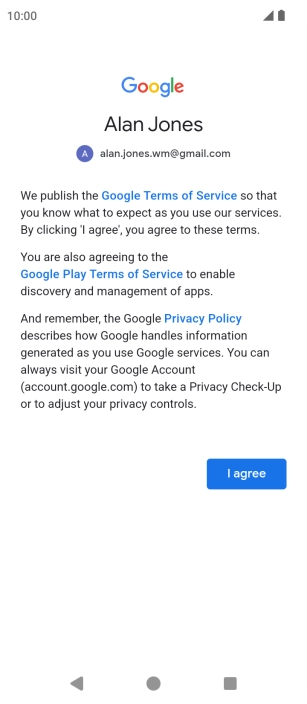 Press I agree and follow the instructions on the screen to select settings for your Google account. Press I agree and follow the instructions on the screen to select settings for your Google account.