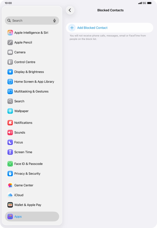 Press Add Blocked Contact and follow the instructions on the screen to block a contact. Press Add Blocked Contact and follow the instructions on the screen to block a contact.