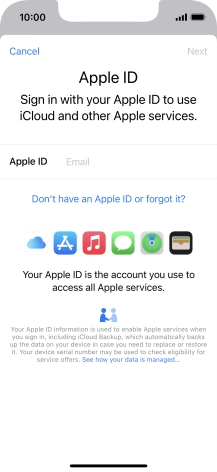 If you don t have an Apple ID, press Don't have an Apple ID or forgot it? and follow the instructions on the screen to create an Apple ID. If you don t have an Apple ID, press Don't have an Apple ID or forgot it? and follow the instructions on the screen to create an Apple ID.
