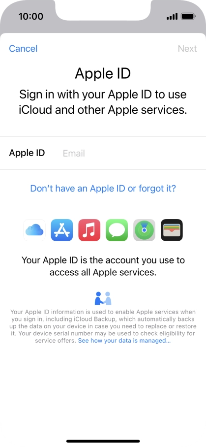 If you don t have an Apple ID, press Don't have an Apple ID or forgot it? and follow the instructions on the screen to create an Apple ID. If you don t have an Apple ID, press Don't have an Apple ID or forgot it? and follow the instructions on the screen to create an Apple ID.