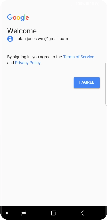 Press I AGREE and follow the instructions on the screen to select settings for your Google account. Press I AGREE and follow the instructions on the screen to select settings for your Google account.