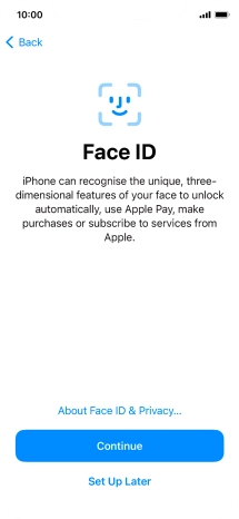Follow the instructions on the screen to turn on use of Face ID or press Set Up Later. Follow the instructions on the screen to turn on use of Face ID or press Set Up Later.