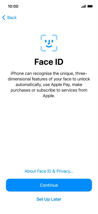Follow the instructions on the screen to turn on use of Face ID or press Set Up Later. Follow the instructions on the screen to turn on use of Face ID or press Set Up Later.
