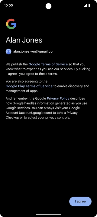 Press I agree and follow the instructions on the screen to select settings for your Google account. Press I agree and follow the instructions on the screen to select settings for your Google account.