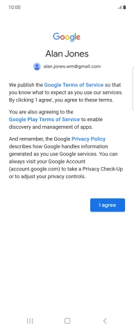 Press I agree and follow the instructions on the screen to select settings for your Google account. Press I agree and follow the instructions on the screen to select settings for your Google account.