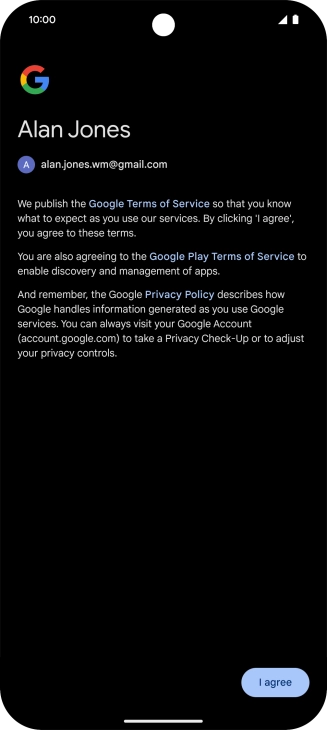 Press I agree and follow the instructions on the screen to select settings for your Google account. Press I agree and follow the instructions on the screen to select settings for your Google account.