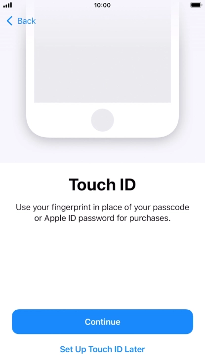 Follow the instructions on the screen to turn on use of Touch ID or press Set Up Touch ID Later. Follow the instructions on the screen to turn on use of Touch ID or press Set Up Touch ID Later.