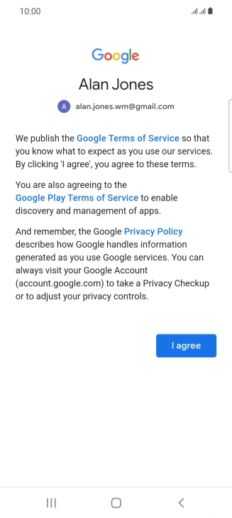 Press I agree and follow the instructions on the screen to select settings for your Google account. Press I agree and follow the instructions on the screen to select settings for your Google account.