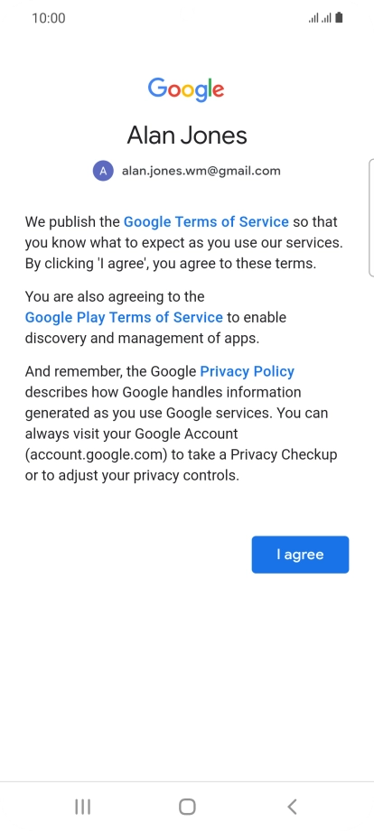 Press I agree and follow the instructions on the screen to select settings for your Google account. Press I agree and follow the instructions on the screen to select settings for your Google account.