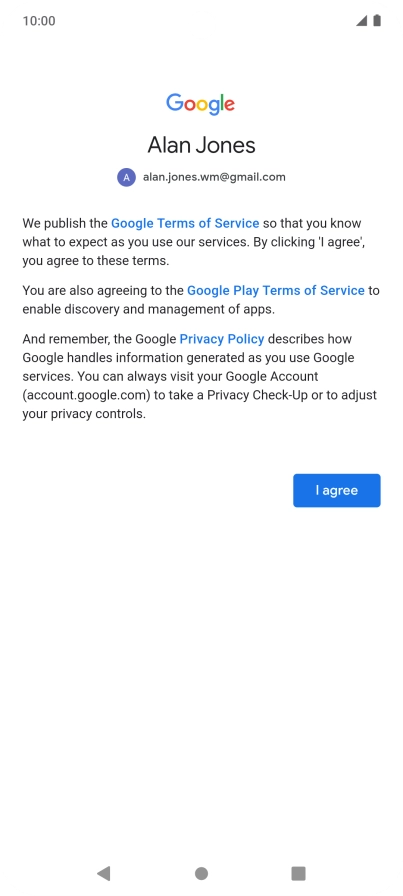 Press I agree and follow the instructions on the screen to select settings for your Google account. Press I agree and follow the instructions on the screen to select settings for your Google account.