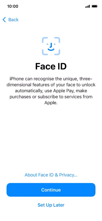 Follow the instructions on the screen to turn on use of Face ID or press Set Up Later. Follow the instructions on the screen to turn on use of Face ID or press Set Up Later.