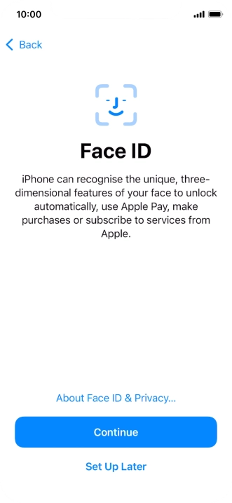 Follow the instructions on the screen to turn on use of Face ID or press Set Up Later. Follow the instructions on the screen to turn on use of Face ID or press Set Up Later.